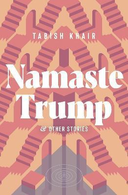 Namaste Trump and Other Stories - Tabish Khair