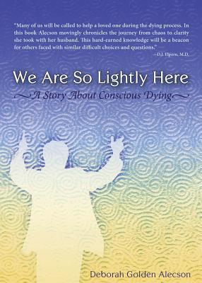 We Are So Lightly Here - Deborah Golden Alecson