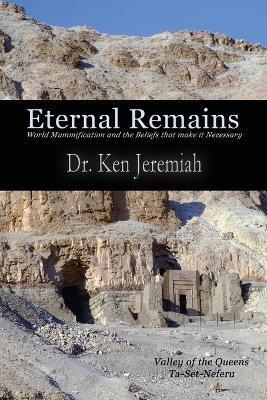 Eternal Remains: World Mummification and the Beliefs That Make It Necessary - Ken Jeremiah