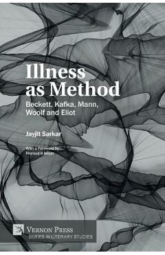 Coperta cărții 'Illness as Method: Beckett, Kafka, Mann, Woolf and Eliot - Jayjit Sarkar'