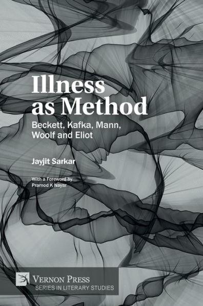 Coperta cărții 'Illness as Method: Beckett, Kafka, Mann, Woolf and Eliot - Jayjit Sarkar'