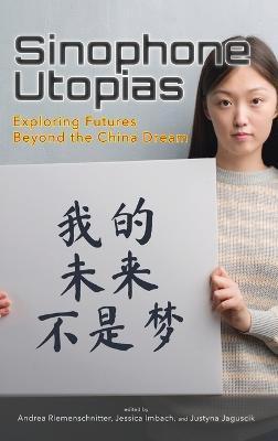 Sinophone Utopias: Exploring Futures Beyond the China Dream - Andrea Riemenschnitter