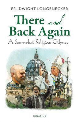 There and Back Again: A Somewhat Religious Odyssey - Dwight Longenecker