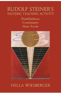 Coperta cărții 'Rudolf Steiner's Esoteric Teaching Activity: Truthfulness - Continuity - New Form - Hella Wiesberger'