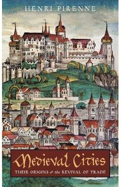 Coperta cărții 'Medieval Cities: Their Origins and the Revival of Trade - Henri Pirenne'