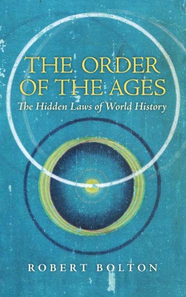 The Order of the Ages: The Hidden Laws of World History (Revised) - Robert Bolton