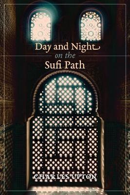 Day and Night on the Sufi Path - Charles Upton