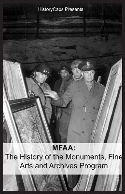 Mfaa: The History of the Monuments, Fine Arts and Archives Program (Also Known as Monuments Men) - Brinkley Howard