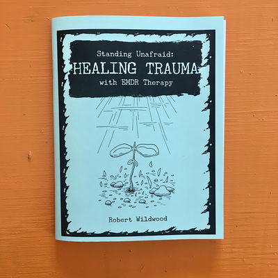 Standing Unafraid: Healing Trauma with Emdr Therapy: Healing Trauma with Emdr Therapy - Robert Wildwood