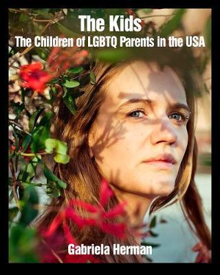 The Kids: The Children of LGBTQ Parents in the USA - Gabriela Herman