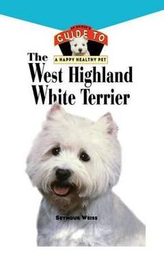 Poza produsului West Highland White Terrier: An Owner's Guide Toa Happy Healthy Pet - Seymour Weiss