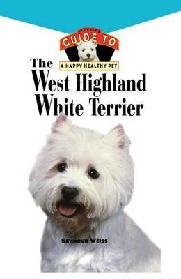 West Highland White Terrier: An Owner's Guide Toa Happy Healthy Pet - Seymour Weiss