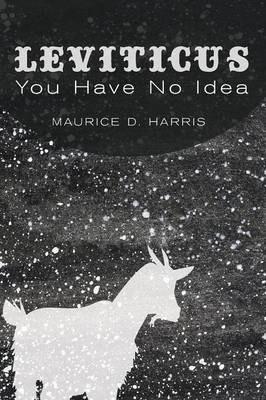 Leviticus: You Have No Idea - Maurice D. Harris