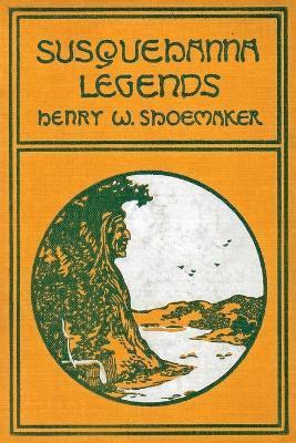 Susquehanna Legends - Henry W. Shoemaker