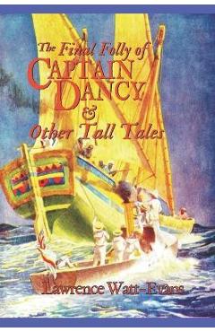 Coperta cărții 'The Final Folly of Captain Dancy & Other Tall Tales - Lawrence Watt-evans'
