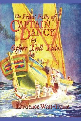 Coperta cărții 'The Final Folly of Captain Dancy & Other Tall Tales - Lawrence Watt-evans'