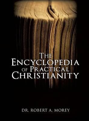 The Encyclopedia Of Practical Christianity - Robert A. Morey