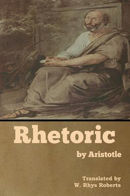 Rhetoric by Aristotle - W. Rhys Roberts