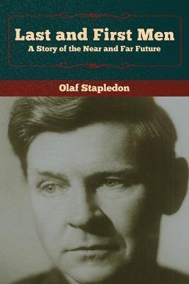 Last and First Men: A Story of the Near and Far Future - Olaf Stapledon