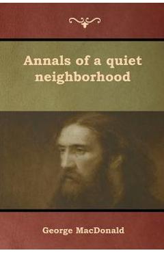 Coperta cărții 'Annals of a quiet neighborhood - George Macdonald'