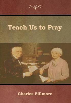 Teach Us to Pray - Charles Fillmore