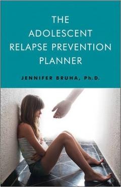 Coperta cărții 'The Adolescent Relapse Prevention Planner - Jennifer Bruha Phd'