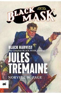 Coperta cărții 'Black Harvest: The Complete Black Mask Cases of Jules Tremaine - Norvell W. Page'