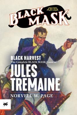 Coperta cărții 'Black Harvest: The Complete Black Mask Cases of Jules Tremaine - Norvell W. Page'