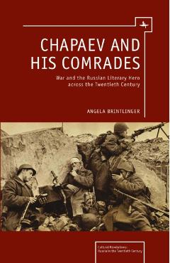 Poza produsului Chapaev and His Comrades: War and the Russian Literary Hero Across the Twentieth Century - Angela Brintlinger