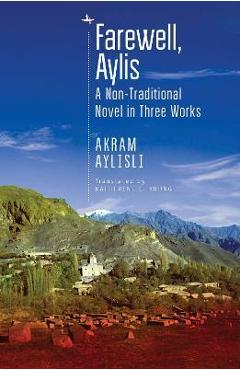 Coperta cărții 'Farewell, Aylis: A Non-Traditional Novel in Three Works - Akram Aylisli'