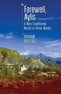 Coperta cărții 'Farewell, Aylis: A Non-Traditional Novel in Three Works - Akram Aylisli'