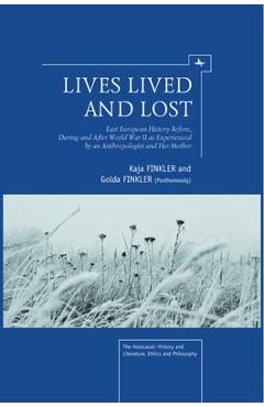 Coperta cărții 'Lives Lived and Lost: East European History Before, During, and After World War II as Experienced by an Anthropologist'