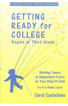 Coperta cărții 'Getting Ready for College Begins in Third Grade: Working Toward an Independent Future for Your Blind/Visually Impaired'