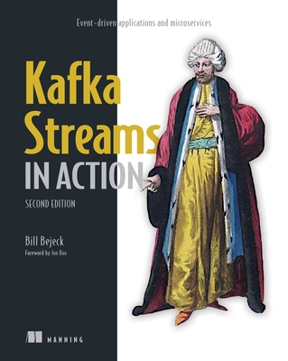 Kafka Streams in Action, Second Edition - Bill Bejeck