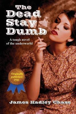 The Dead Stay Dumb - James Hadley Chase