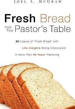 Fresh Bread From The Pastor's Table - Joel S. Mcgraw