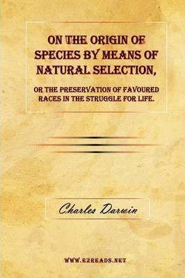On the Origin of Species by Means of Natural Selection, or the Preservation of Favoured Races in the Struggle for Life. - Charles Darwin