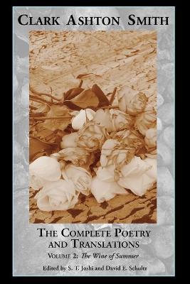 The Complete Poetry and Translations Volume 2: The Wine of Summer - Clark Ashton Smith
