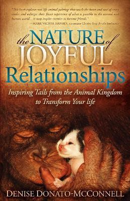 The Nature of Joyful Relationships: Inspiring Tails from the Animal Kingdom to Transform Your Life - Denise Donato-mcconnell