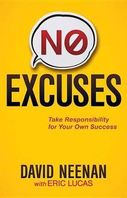 No Excuses: Take Responsibility for Your Own Success - David Neenan