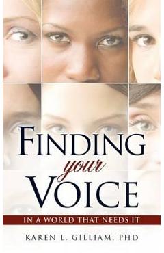 Coperta cărții 'Finding Your Voice in a World That Needs It - Karen L. Gilliam'