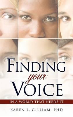 Finding Your Voice in a World That Needs It - Karen L. Gilliam