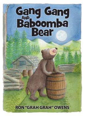 Gang Gang and Baboomba Bear: Lessons Learned from a Funny-Looking Bear - Ron Owens