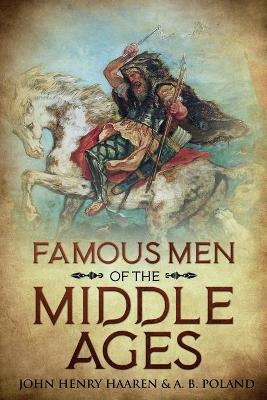 Famous Men of the Middle Ages: Annotated - John Henry Haaren