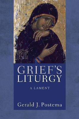 Grief's Liturgy - Gerald J. Postema