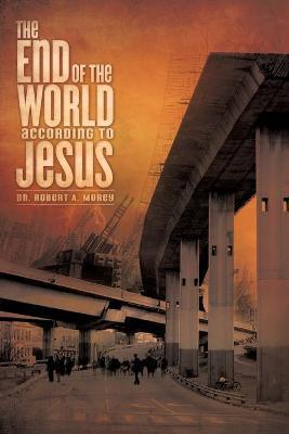The End of the World According to Jesus - Robert A. Morey