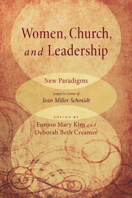 Women, Church, and Leadership: New Paradigms: Essays in Honor of Jean Miller Schmidt - Eunjoo Mary Kim