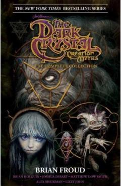 Jim Henson's the Dark Crystal Creation Myths:: The Complete 40th Anniversary Collection Hc - Brian Holguin