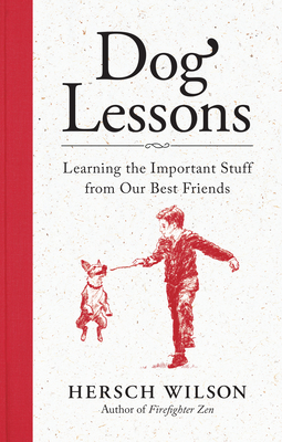 Dog Lessons: Learning the Important Stuff from Our Best Friends - Hersch Wilson