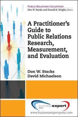 A Practioner's Guide to Public Relations Research, Measurement and Evaluation - Don W. Stacks
